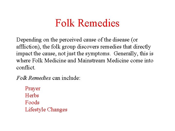 Folk Remedies Depending on the perceived cause of the disease (or affliction), the folk