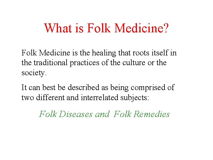 What is Folk Medicine? Folk Medicine is the healing that roots itself in the