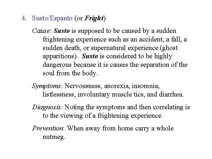 4. Susto/Espanto (or Fright) Cause: Susto is supposed to be caused by a sudden