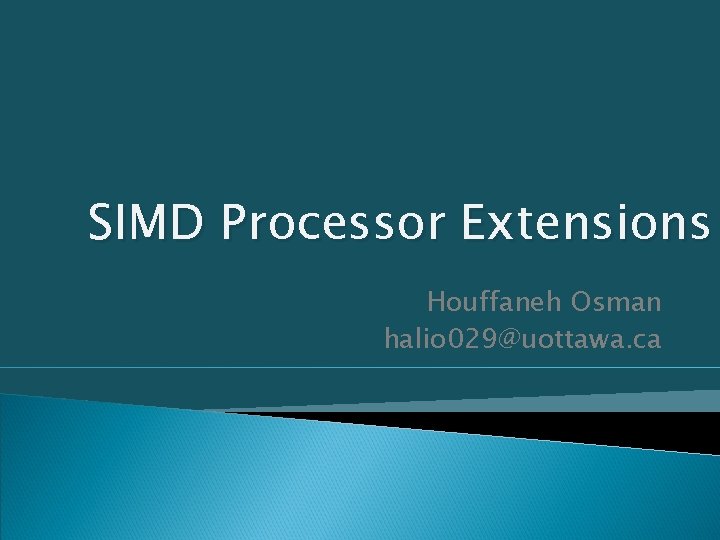 SIMD Processor Extensions Houffaneh Osman halio 029@uottawa. ca 