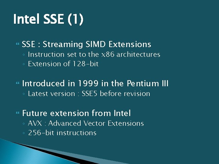 Intel SSE (1) SSE : Streaming SIMD Extensions ◦ Instruction set to the x