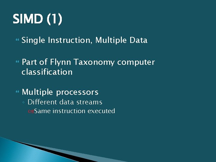SIMD (1) Single Instruction, Multiple Data Part of Flynn Taxonomy computer classification Multiple processors