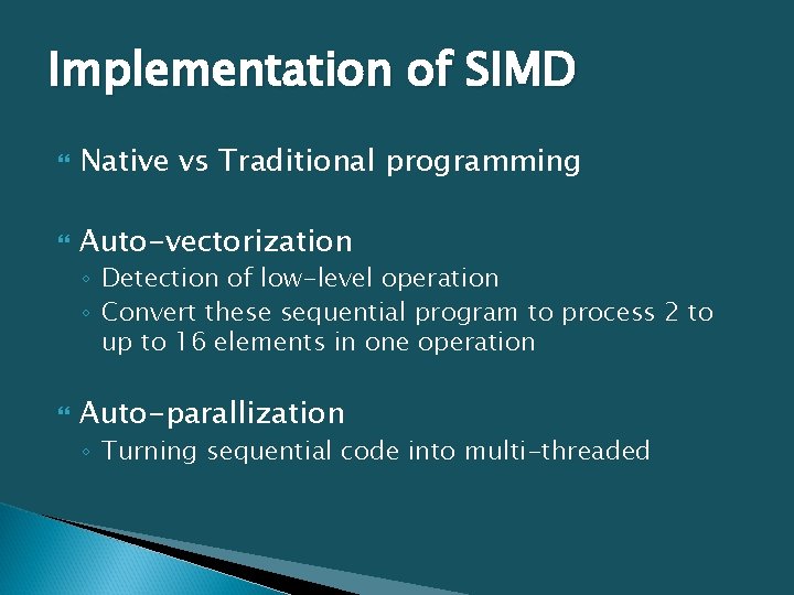 Implementation of SIMD Native vs Traditional programming Auto-vectorization ◦ Detection of low-level operation ◦