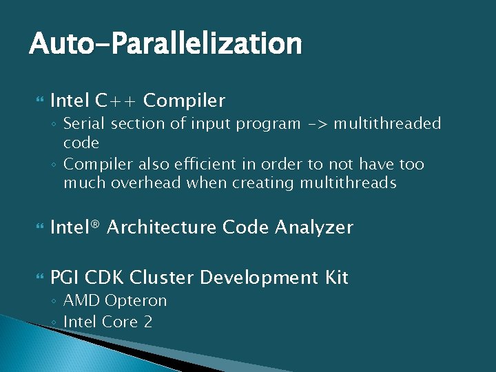 Auto-Parallelization Intel C++ Compiler ◦ Serial section of input program -> multithreaded code ◦
