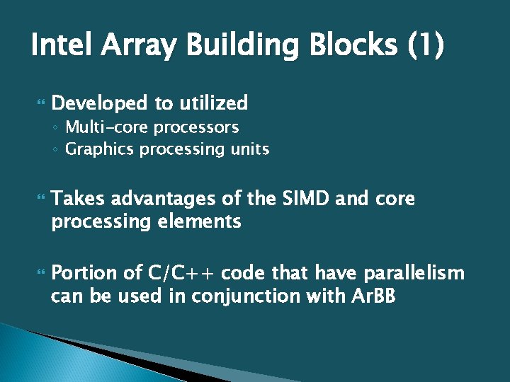 Intel Array Building Blocks (1) Developed to utilized ◦ Multi-core processors ◦ Graphics processing