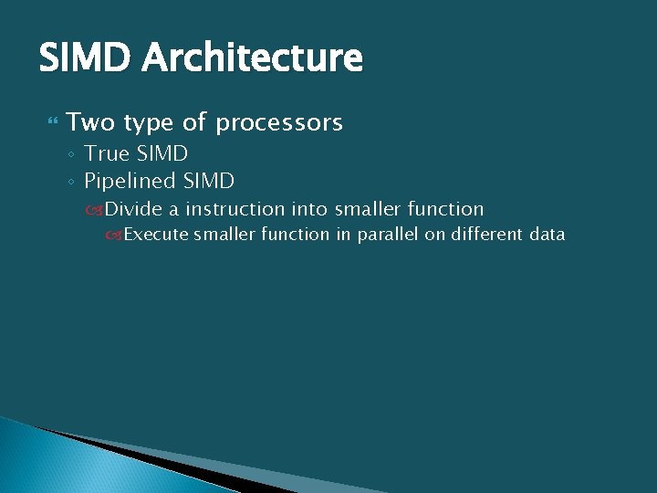 SIMD Architecture Two type of processors ◦ True SIMD ◦ Pipelined SIMD Divide a