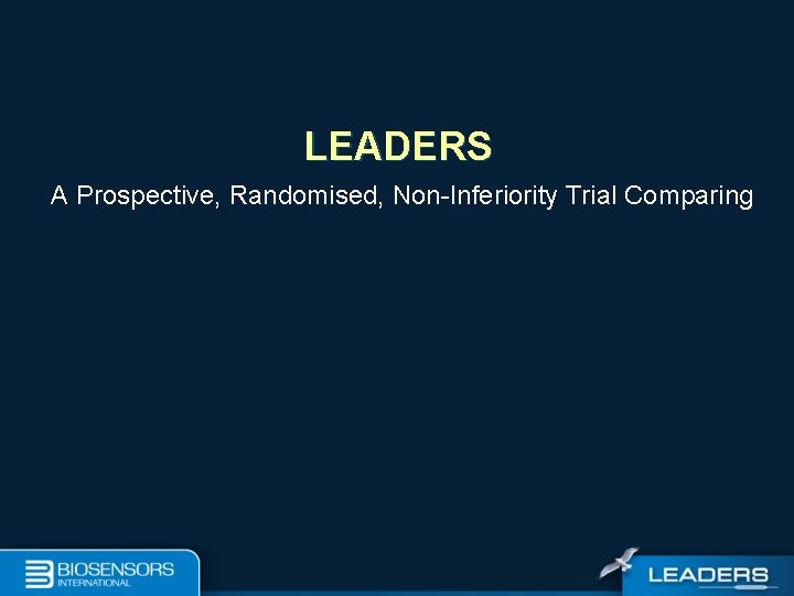 LEADERS A Prospective, Randomised, Non-Inferiority Trial Comparing 