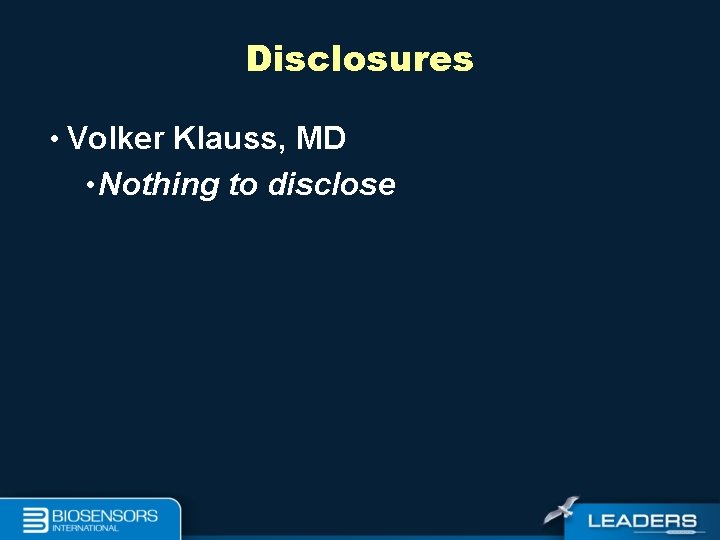 Disclosures • Volker Klauss, MD • Nothing to disclose 