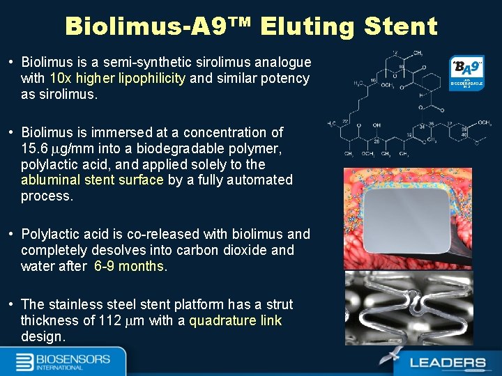 Biolimus-A 9™ Eluting Stent • Biolimus is a semi-synthetic sirolimus analogue with 10 x