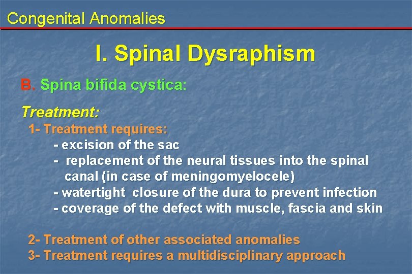 Congenital Anomalies I. Spinal Dysraphism B. Spina bifida cystica: Treatment: 1 - Treatment requires: