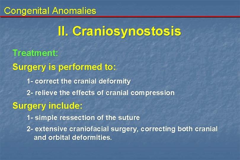 Congenital Anomalies II. Craniosynostosis Treatment: Surgery is performed to: 1 - correct the cranial