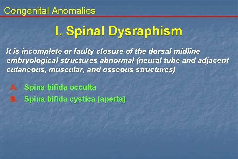Congenital Anomalies I. Spinal Dysraphism It is incomplete or faulty closure of the dorsal Congenital Anomalies I. Spinal Dysraphism It is incomplete or faulty closure of the dorsal