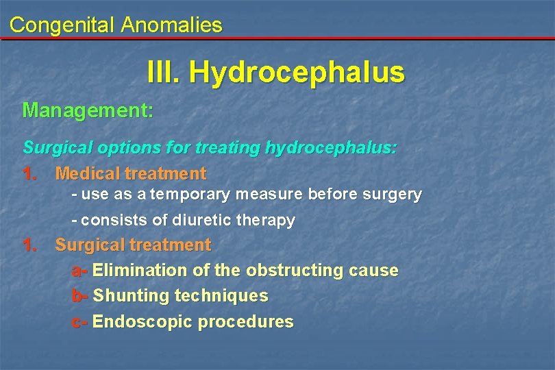 Congenital Anomalies III. Hydrocephalus Management: Surgical options for treating hydrocephalus: 1. Medical treatment -