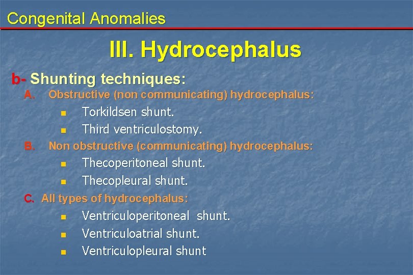 Congenital Anomalies III. Hydrocephalus b- Shunting techniques: A. Obstructive (non communicating) hydrocephalus: n n