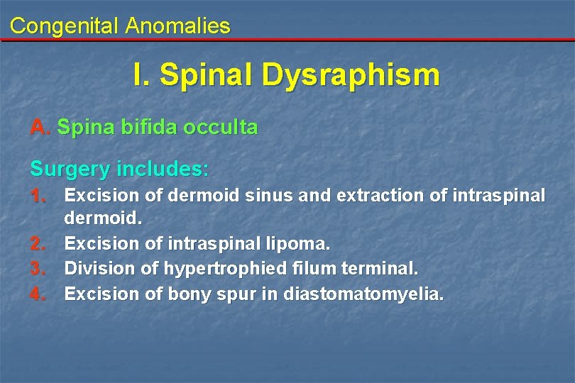 Congenital Anomalies I. Spinal Dysraphism A. Spina bifida occulta Surgery includes: 1. Excision of