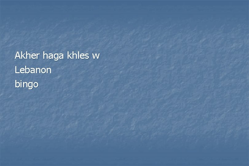 Akher haga khles w Lebanon bingo Akher haga khles w Lebanon bingo