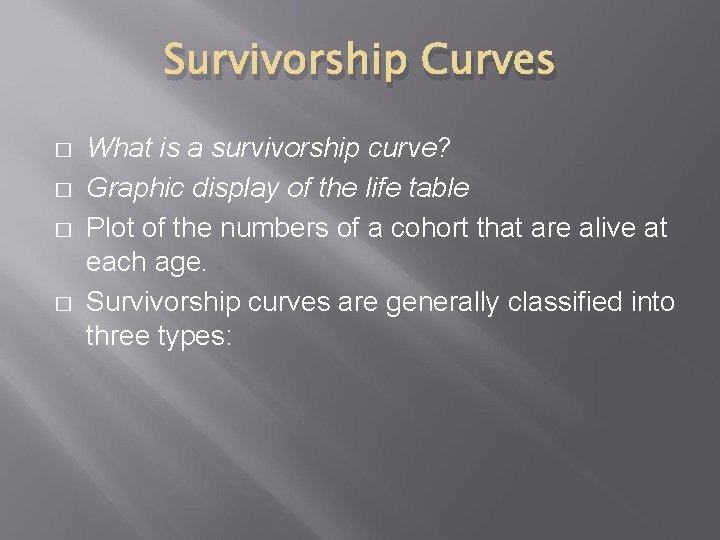 Survivorship Curves � � What is a survivorship curve? Graphic display of the life