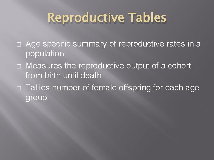 Reproductive Tables � � � Age specific summary of reproductive rates in a population.