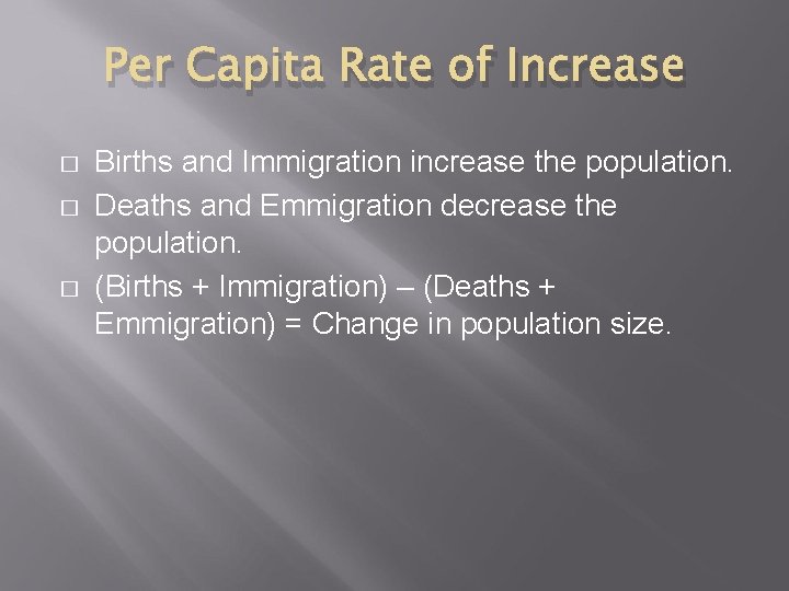 Per Capita Rate of Increase � � � Births and Immigration increase the population.