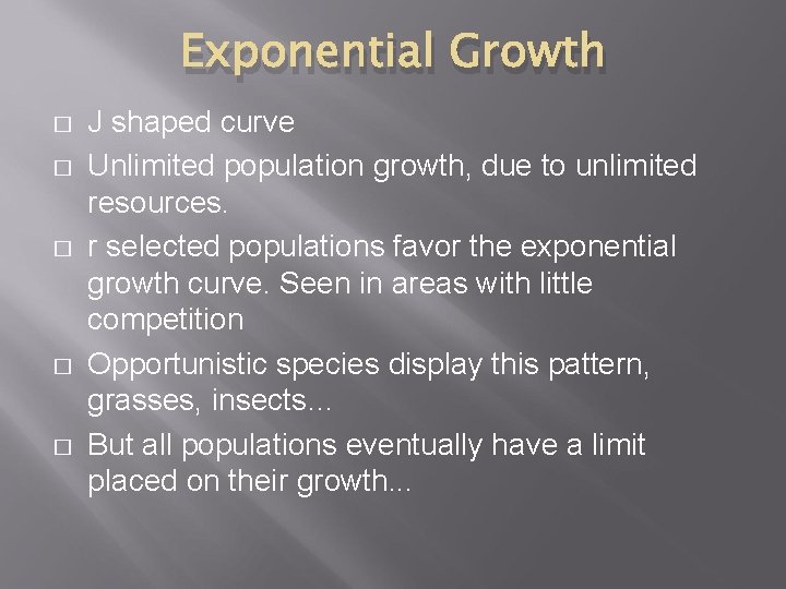 Exponential Growth � � � J shaped curve Unlimited population growth, due to unlimited