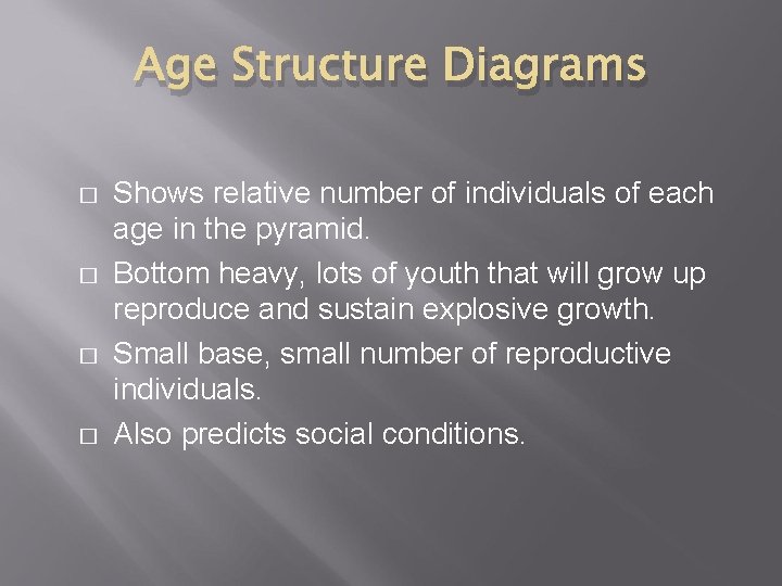 Age Structure Diagrams � � Shows relative number of individuals of each age in