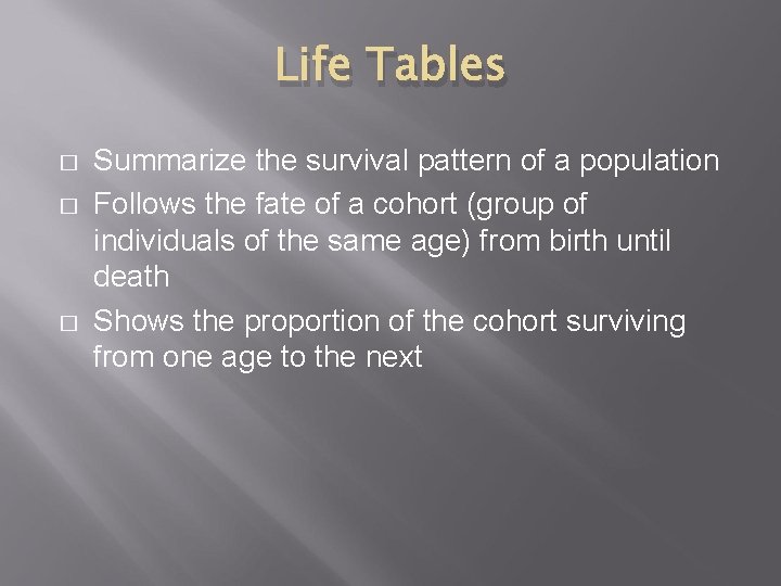 Life Tables � � � Summarize the survival pattern of a population Follows the