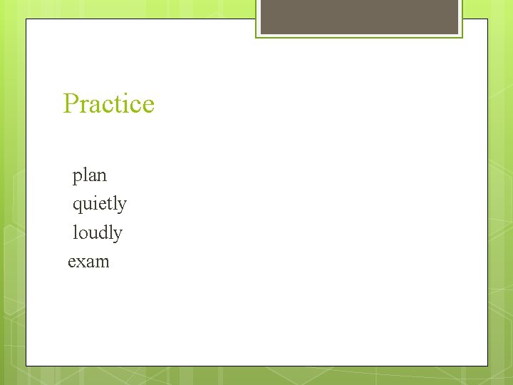 Practice plan quietly loudly exam 