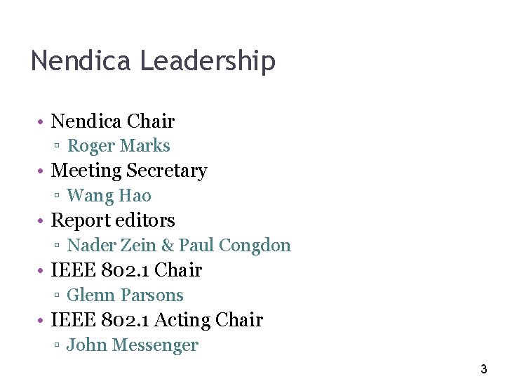 3 Nendica Leadership • Nendica Chair ▫ Roger Marks • Meeting Secretary ▫ Wang