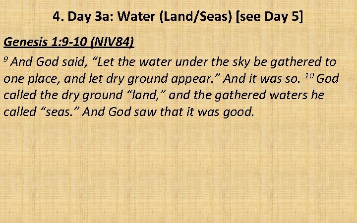 4. Day 3 a: Water (Land/Seas) [see Day 5] Genesis 1: 9 -10 (NIV