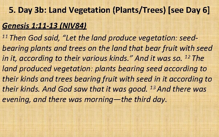 5. Day 3 b: Land Vegetation (Plants/Trees) [see Day 6] Genesis 1: 11 -13