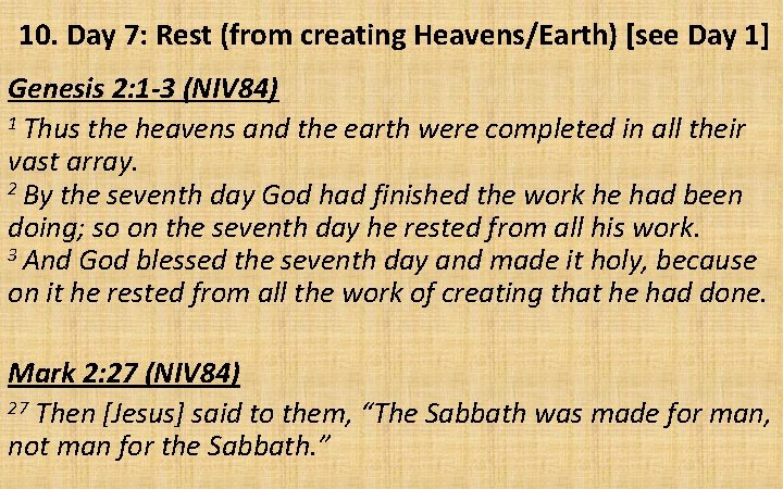 10. Day 7: Rest (from creating Heavens/Earth) [see Day 1] Genesis 2: 1 -3