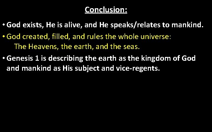 Conclusion: • God exists, He is alive, and He speaks/relates to mankind. • God