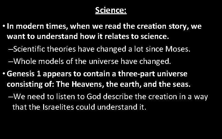 Science: • In modern times, when we read the creation story, we want to