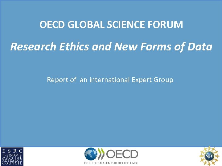 OECD GLOBAL SCIENCE FORUM Research Ethics and New Forms of Data Report of an