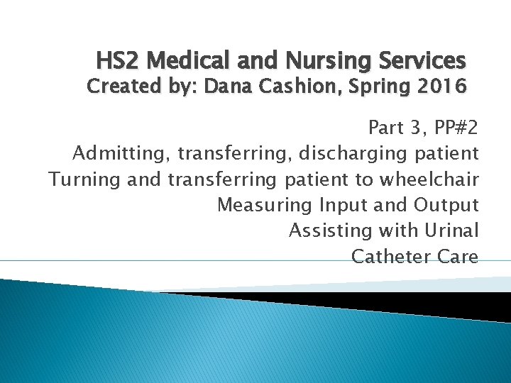 HS 2 Medical and Nursing Services Created by: Dana Cashion, Spring 2016 Part 3,