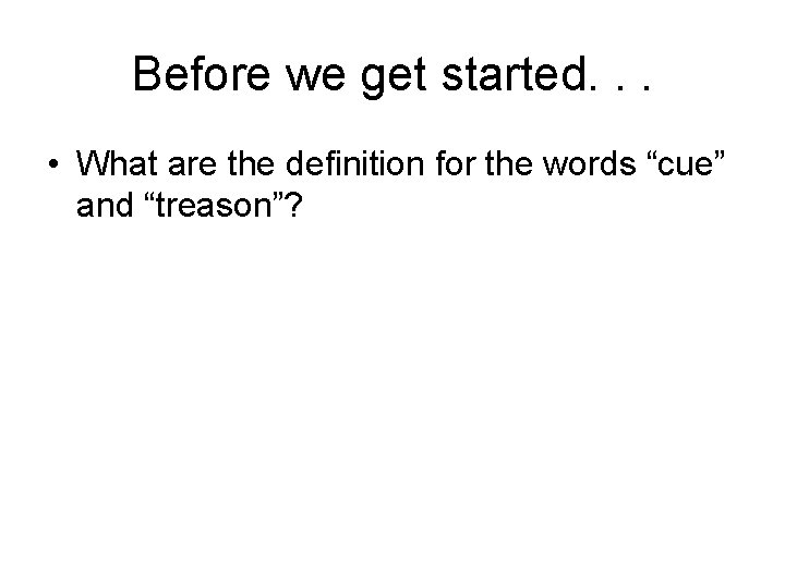 Before we get started. . . • What are the definition for the words