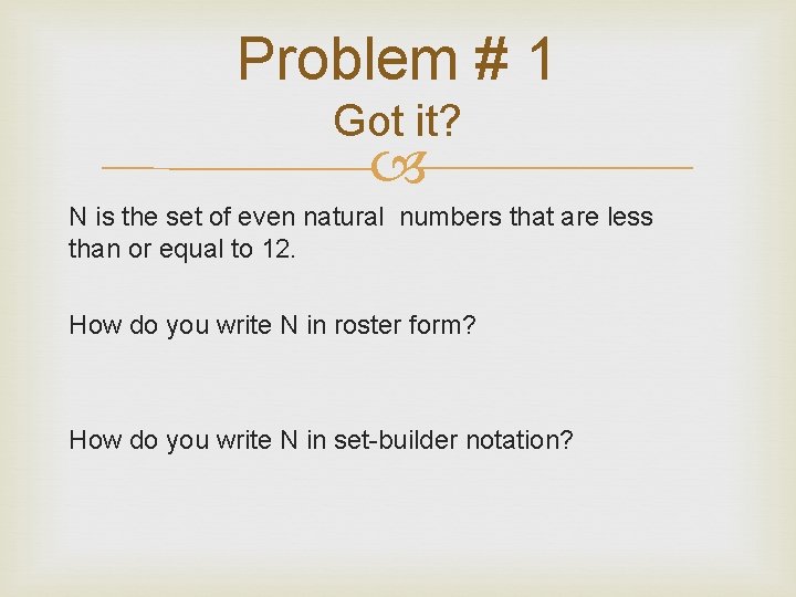 Problem # 1 Got it? N is the set of even natural numbers that Problem # 1 Got it? N is the set of even natural numbers that