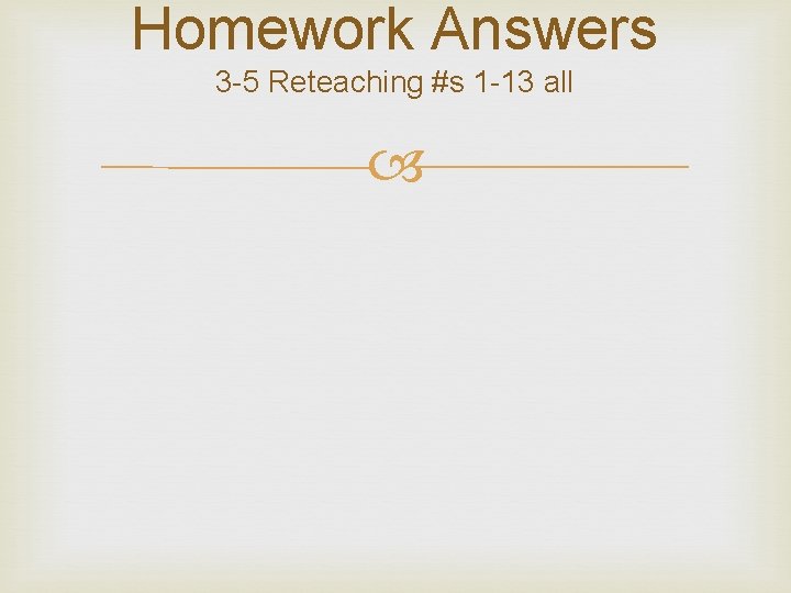 Homework Answers 3 -5 Reteaching #s 1 -13 all Homework Answers 3 -5 Reteaching #s 1 -13 all