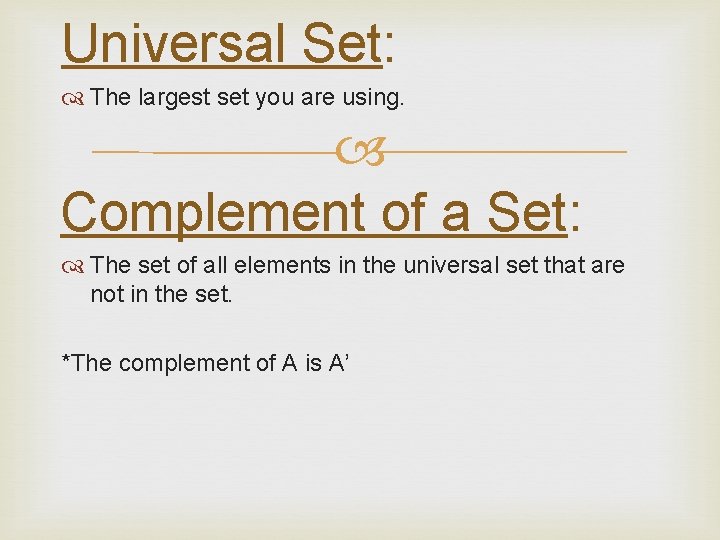 Universal Set: The largest set you are using. Complement of a Set: The set Universal Set: The largest set you are using. Complement of a Set: The set