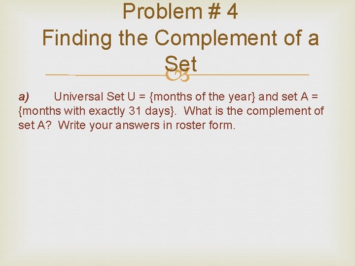 Problem # 4 Finding the Complement of a Set a) Universal Set U = Problem # 4 Finding the Complement of a Set a) Universal Set U =