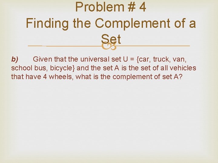 Problem # 4 Finding the Complement of a Set b) Given that the universal Problem # 4 Finding the Complement of a Set b) Given that the universal