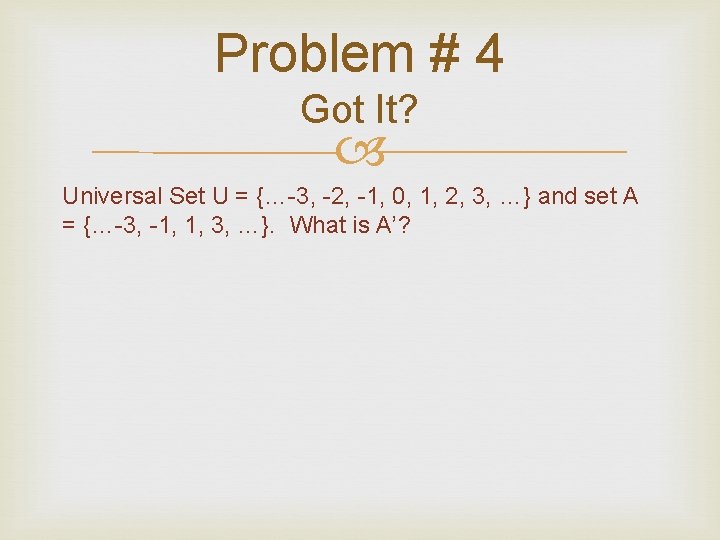 Problem # 4 Got It? Universal Set U = {…-3, -2, -1, 0, 1, Problem # 4 Got It? Universal Set U = {…-3, -2, -1, 0, 1,