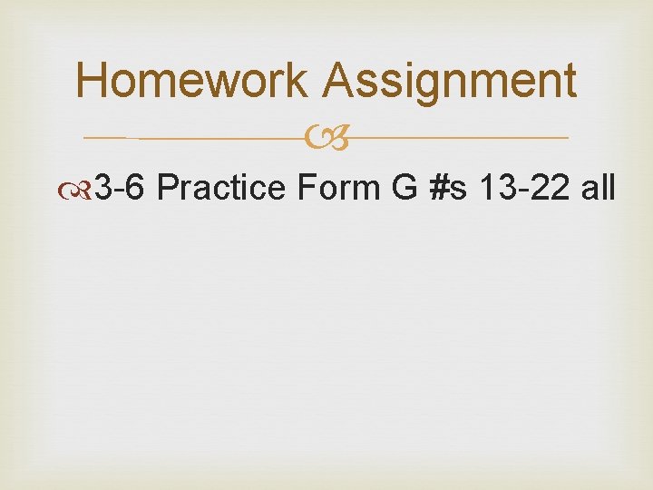Homework Assignment 3 -6 Practice Form G #s 13 -22 all Homework Assignment 3 -6 Practice Form G #s 13 -22 all
