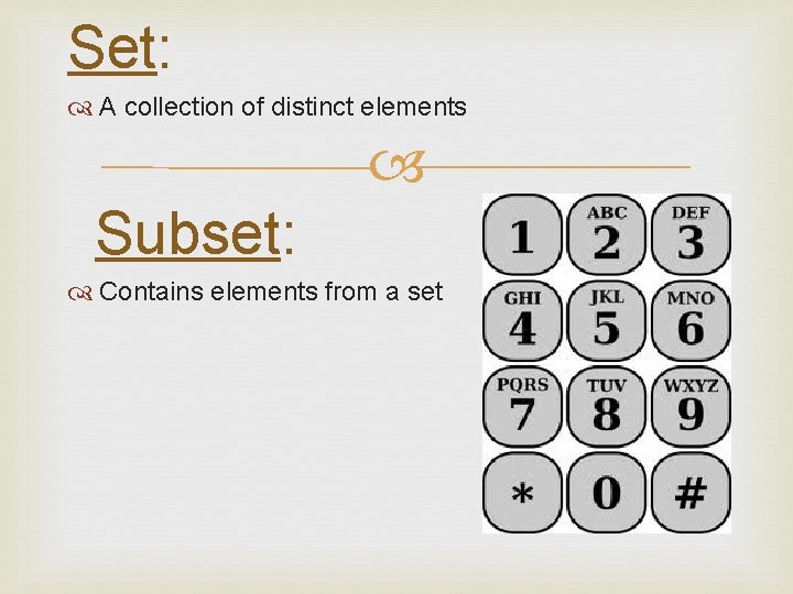 Set: A collection of distinct elements Subset: Contains elements from a set Set: A collection of distinct elements Subset: Contains elements from a set