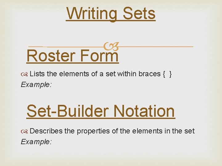 Writing Sets Roster Form Lists the elements of a set within braces { } Writing Sets Roster Form Lists the elements of a set within braces { }