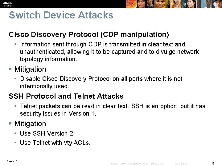 Switch Device Attacks Cisco Discovery Protocol (CDP manipulation) • Information sent through CDP is