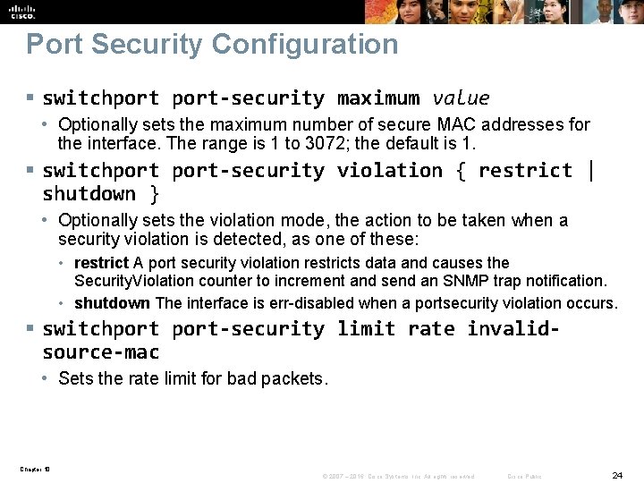 Port Security Configuration § switchport-security maximum value • Optionally sets the maximum number of