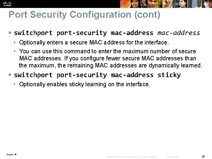 Port Security Configuration (cont) § switchport-security mac-address • Optionally enters a secure MAC address