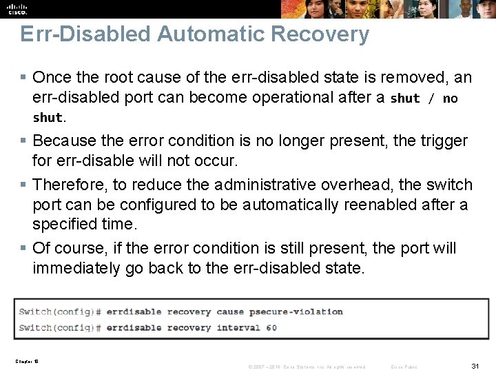 Err-Disabled Automatic Recovery § Once the root cause of the err-disabled state is removed,