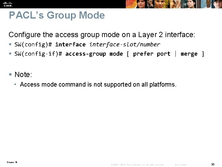 PACL’s Group Mode Configure the access group mode on a Layer 2 interface: §